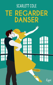 Title: Te regarder danser, Author: Scarlett Cole