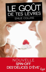 Title: Le goût de tes lèvres, Author: Emilie Collins