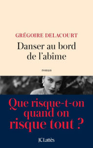 Title: Danser au bord de l'abîme, Author: Grégoire Delacourt