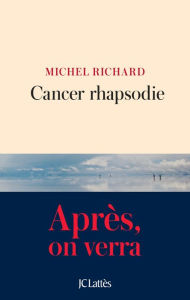 Title: Cancer Rhapsodie, Author: Michel Richard