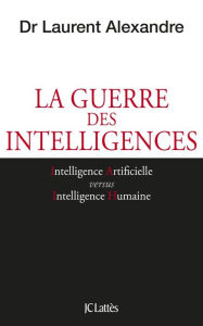 Title: La guerre des intelligences, Author: Dr Laurent Alexandre