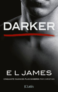 Title: Darker: Cinquante nuances plus sombres par Christian, Author: E L James