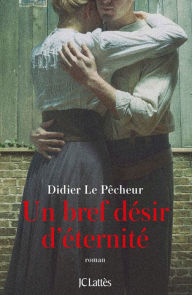 Title: Un bref désir d'éternité, Author: Didier Le Pêcheur