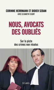 Title: Nous, avocats des oubliés: Sur la piste des crimes non résolus, Author: Corinne Herrmann