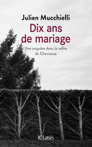 Title: Dix ans de mariage, Author: Julien Mucchielli