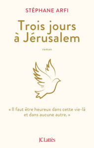 Title: Trois jours à Jérusalem, Author: Stéphane Arfi