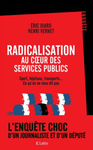 Title: Radicalisation au coeur des services publics: Sport, hôpitaux, transports... Ce qu'on ne vous dit pas, Author: Henri Vernet