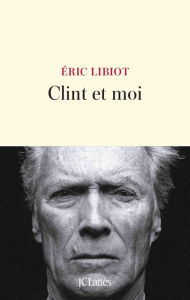 Title: Clint et moi, Author: Eric Libiot