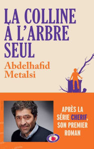 Title: La colline à l'arbre seul, Author: Abdelhafid Metalsi