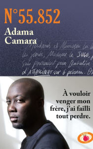 Title: Numéro 55.852: À vouloir venger mon frère, j'ai failli tout perdre., Author: Adama Camara