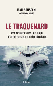 Title: Le traquenard: Affaires africaines : celui qui n'aurait jamais dû parler témoigne, Author: Jean Boustani