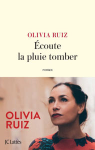 Title: Écoute la pluie tomber, Author: Olivia Ruiz