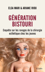 Title: Génération bistouri: Enquête sur les ravages de la chirurgie esthétique chez les jeunes, Author: Elsa Mari