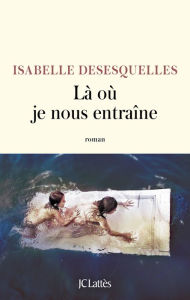 Title: Là où je nous entraîne, Author: Isabelle Desesquelles