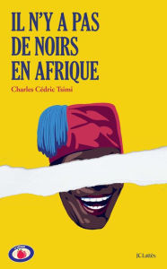 Title: Il n'y a pas de Noirs en Afrique, Author: Charles Cédric Tsimi