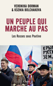 Title: Un peuple qui marche au pas: Les Russes sous Poutine, Author: Ksenia Bolchakova