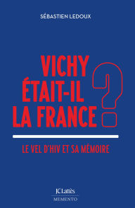 Title: Vichy était-il la France ?: Le Vel d'Hiv et sa mémoire, Author: Sébastien Ledoux