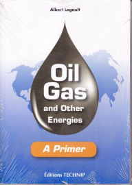 Title: Oil, Gas and Other Energies: A Primer, Author: Legault