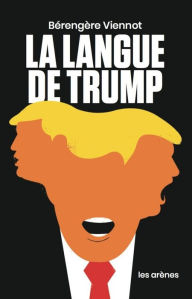 Title: La Langue de Trump, Author: Bérengère Viennot