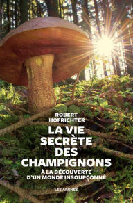 Title: La Vie secrète des champignons, Author: Robert Hofrichter
