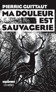 Title: Ma douleur est sauvagerie, Author: Pierric Guittaut