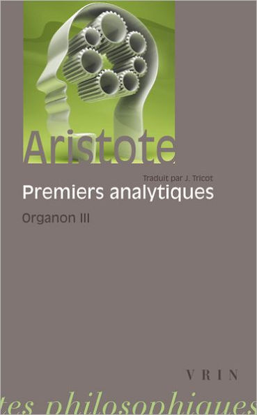 Aristote: Les premiers analytiques: Organon 3