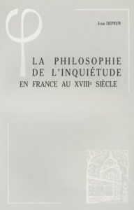 Title: La philosophie de l'inquietude en France au XVIIIe siecle, Author: Jean Deprun