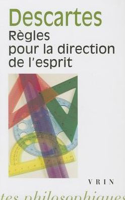 Rene Descartes: Regles pour la direction de l'esprit