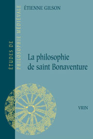 Title: La philosophie de saint Bonaventure, Author: Etienne Gilson