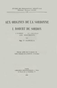 Title: Aux origines de la Sorbonne, I: Robert de Sorbon L'Homme, le College, les Documents, Author: P Glorieux