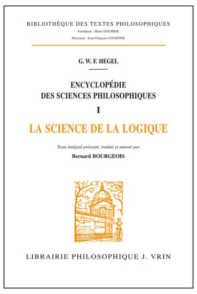 Encyclopedie des Sciences Philosophiques: La Science de la Logique