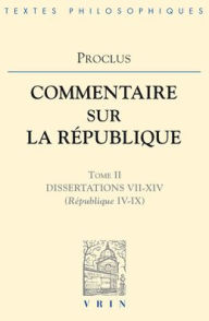Title: Commentaires sur la Republique - Dissertations VII-XIV (Republique IV-IX), Author: Proclus