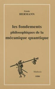 Title: Fondements philosophiques de la mecanique quantique, Author: Grete Hermann
