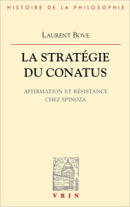 Title: La strategie du conatus: Affirmation et resistance chez Spinoza, Author: Laurent Bove