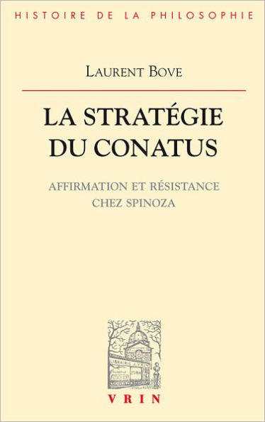 La strategie du conatus: Affirmation et resistance chez Spinoza