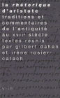 La Rhetorique d'Aristote: Traditions et commentaires de l'Antiquite au XVIIe siecle