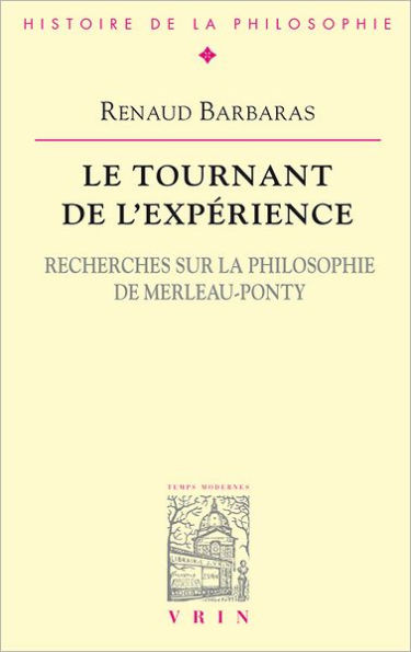 Le tournant de l'experience: Recherches sur la philosophie de Merleau-Ponty