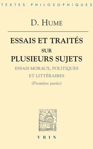 Essais et traites sur plusieurs sujets I: Essais moraux, politiques et litteraires (Premiere partie)