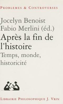 Apres la fin de l'histoire: Temps, monde, historicite