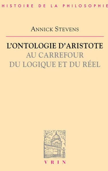 L'ontologie d'Aristote au carrefour du logique et reel