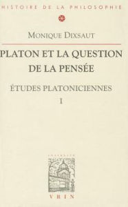 Title: Platon et la question de la pensee Etudes platoniciennes I, Author: Monique Dixsaut