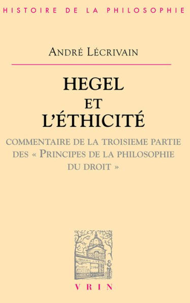 Hegel et l'ethicite: Commentaire de la troisieme partie des Principes de la philosophie du droit