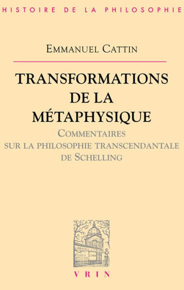 Transformations de la metaphysique.: Commentaire sur la philosophie transcendantale de Schelling