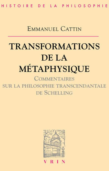 Transformations de la metaphysique.: Commentaire sur philosophie transcendantale Schelling