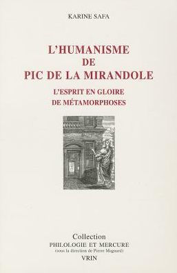 L'humanisme de Pic de la Mirandole: L'esprit en gloire de metamorphoses