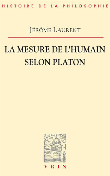 La mesure de l'etre humain selon Platon