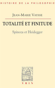 Title: Totalite et finitude: Spinoza et Heidegger, Author: Jean-Marie Vaysse