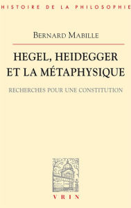 Title: Hegel, Heidegger et la metaphysique: Recherche spour une constitution, Author: Bernard Mabille