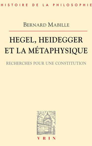 Hegel, Heidegger et la metaphysique: Recherche spour une constitution