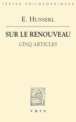 Edmund Husserl: Sur le renouveau: Cinq articles